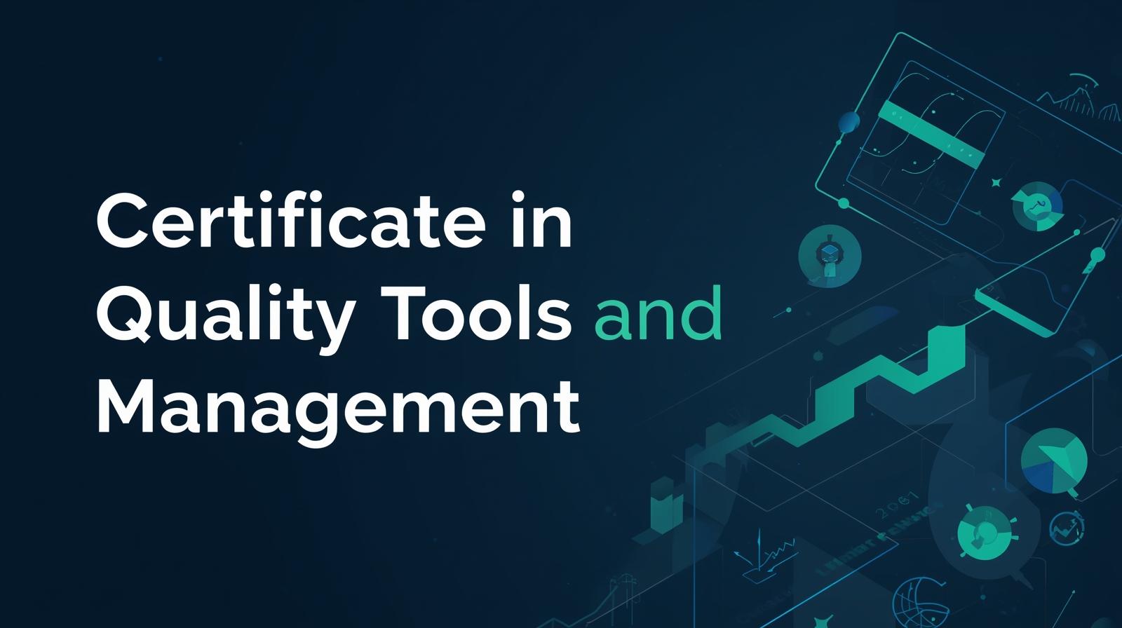 Certificate in Quality Tools and Management